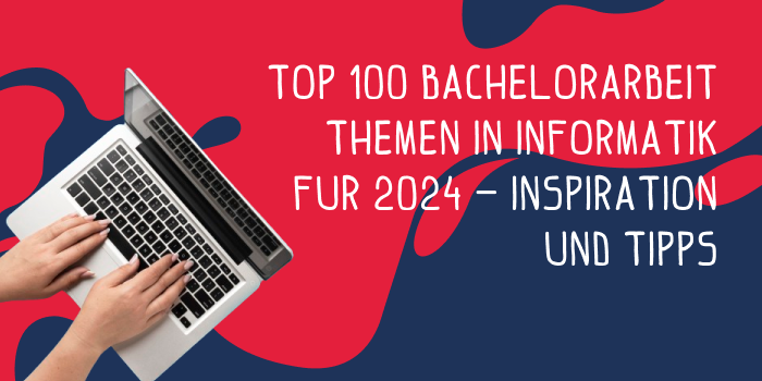 Top 100 Bachelorarbeit Themen in Informatik für 2024 – Inspiration und Tipps