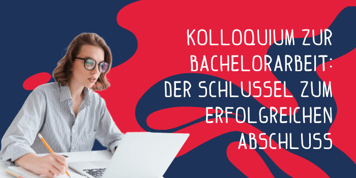 Kolloquium zur Bachelorarbeit: Der Schlüssel zum erfolgreichen Abschluss